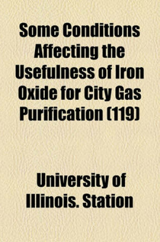 Cover of Some Conditions Affecting the Usefulness of Iron Oxide for City Gas Purification Volume 119