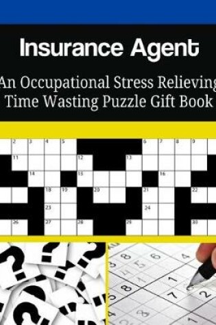 Cover of Insurance Agent An Occupational Stress Relieving Time Wasting Puzzle Gift Book