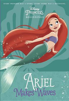 Book cover for Disney Princess Beginnings: Ariel Makes Waves (Disney Princess)
