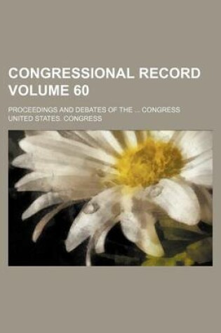 Cover of Congressional Record Volume 60; Proceedings and Debates of the ... Congress