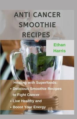 Book cover for Anti Cancer Smoothie Recipes
