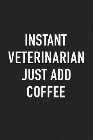 Cover of Instant Veterinarian Just Add Coffee