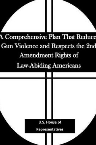 Cover of A Comprehensive Plan That Reduces Gun Violence and Respects the 2nd Amendment Rights of Law-Abiding Americans