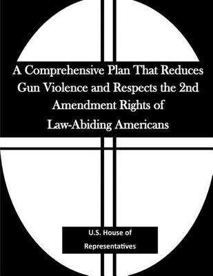 Book cover for A Comprehensive Plan That Reduces Gun Violence and Respects the 2nd Amendment Rights of Law-Abiding Americans