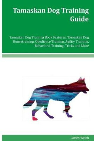 Cover of Tamaskan Dog Training Guide Tamaskan Dog Training Book Features