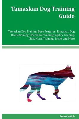 Book cover for Tamaskan Dog Training Guide Tamaskan Dog Training Book Features