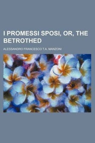 Cover of I Promessi Sposi, Or, the Betrothed