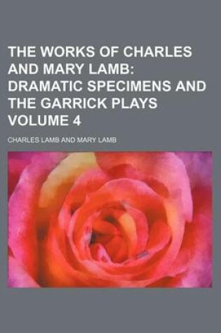 Cover of The Works of Charles and Mary Lamb; Dramatic Specimens and the Garrick Plays Volume 4