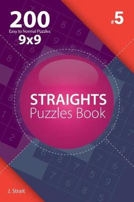 Cover of Straights - 200 Easy to Normal Puzzles 9x9 (Volume 5)