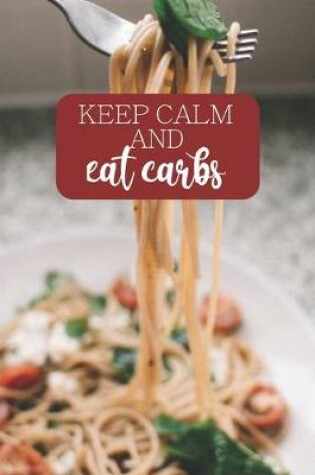 Cover of Keep Calm and Eat Carbs