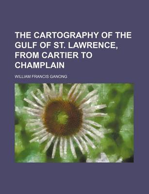 Book cover for The Cartography of the Gulf of St. Lawrence, from Cartier to Champlain