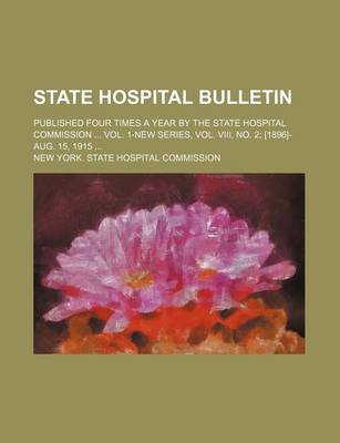 Book cover for State Hospital Bulletin; Published Four Times a Year by the State Hospital Commission Vol. 1-New Series, Vol. VIII, No. 2 [1896]-Aug. 15, 1915