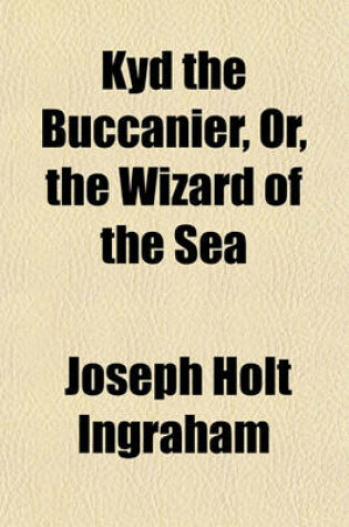 Cover of Kyd the Buccanier, Or, the Wizard of the Sea (Volume 2); A Romance