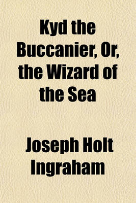 Book cover for Kyd the Buccanier, Or, the Wizard of the Sea (Volume 2); A Romance