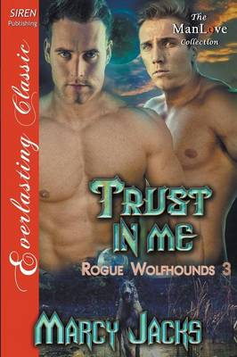 Book cover for Trust in Me [Rogue Wolfhounds 3] (Siren Publishing Everlasting Classic Manlove)