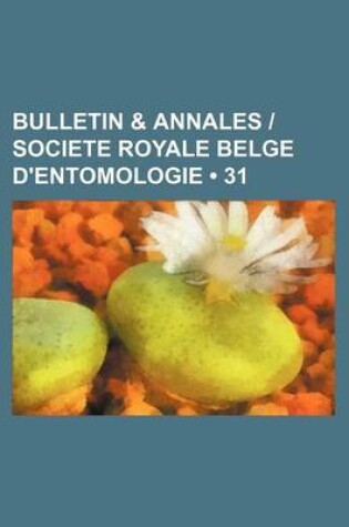 Cover of Bulletin & Annales Societe Royale Belge D'Entomologie (31)