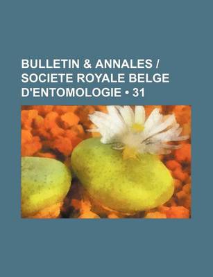 Book cover for Bulletin & Annales Societe Royale Belge D'Entomologie (31)