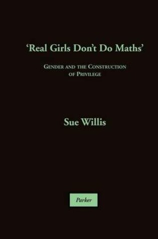 Cover of 'Real Girls Don't Do Maths', Gender and the Construction of Privilege