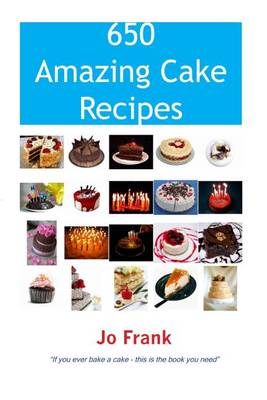 Book cover for 650 Amazing Cake Recipes - Must Haves, Most Wanted and the Ones You Can't Live Without.