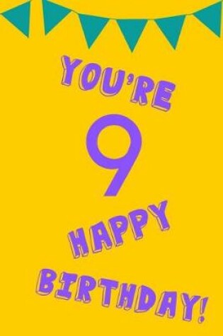 Cover of You're 9 Happy Birthday!