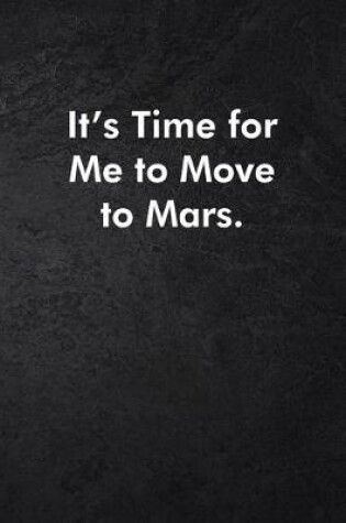 Cover of It's Time For Me to Move to Mars.