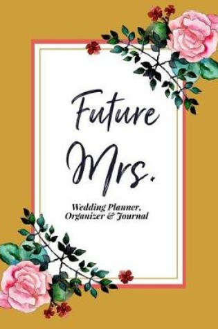 Cover of Future Mrs. Wedding Planner, Organizer & Journal