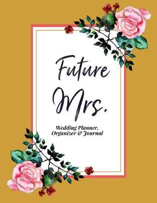 Book cover for Future Mrs. Wedding Planner, Organizer & Journal