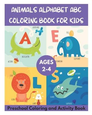 Book cover for Animals Alphabet ABC Coloring Book for Kids Ages 2-4 - Preschool Coloring and Activity Book