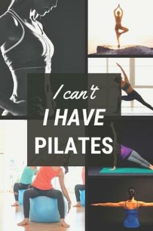 Cover of I can't I have Pilates