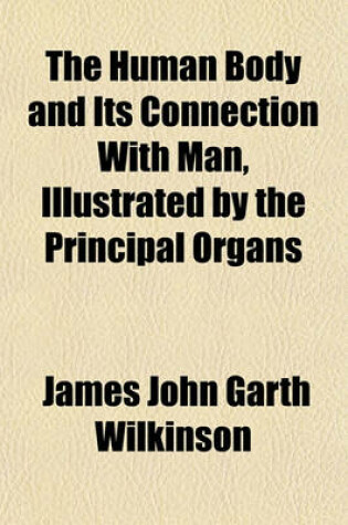 Cover of The Human Body and Its Connection with Man, Illustrated by the Principal Organs