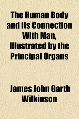 Book cover for The Human Body and Its Connection with Man, Illustrated by the Principal Organs