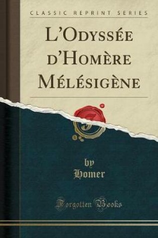 Cover of L'Odyssée d'Homère Mélésigène (Classic Reprint)