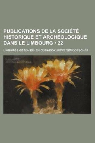 Cover of Publications de La Societe Historique Et Archeologique Dans Le Limbourg (22)