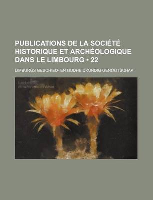 Book cover for Publications de La Societe Historique Et Archeologique Dans Le Limbourg (22)