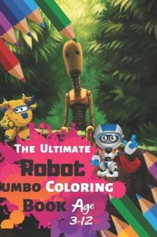 Cover of The Ultimate Robot Jumbo Coloring Book Age 3-12