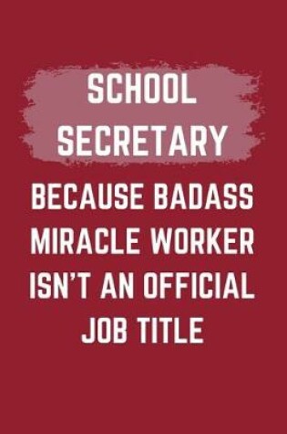 Cover of School Secretary Because Badass Miracle Worker Isn't An Official Job Title