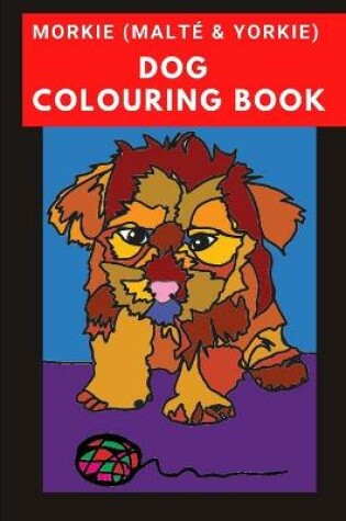 Cover of Morkie (Malte & Yorkie) Dog Colouring Book