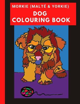 Book cover for Morkie (Malte & Yorkie) Dog Colouring Book