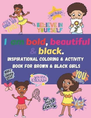 Book cover for I am bold, beautiful & black. Inspirational Coloring & Activity Book for Brown & Black Girls