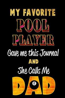 Cover of My Favorite Pool Player Gave Me This Journal and She Calls Me Dad