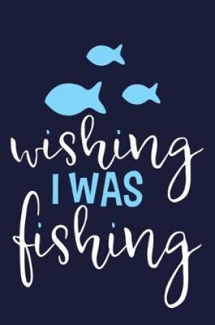 Cover of Wishing I Was Fishing