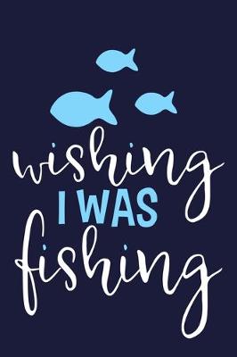 Book cover for Wishing I Was Fishing