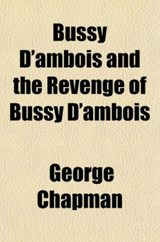 Cover of Bussy D'Ambois and the Revenge of Bussy D'Ambois