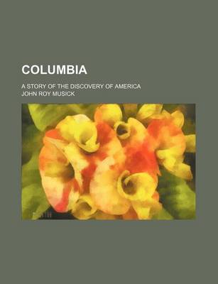 Book cover for Columbia; A Story of the Discovery of America