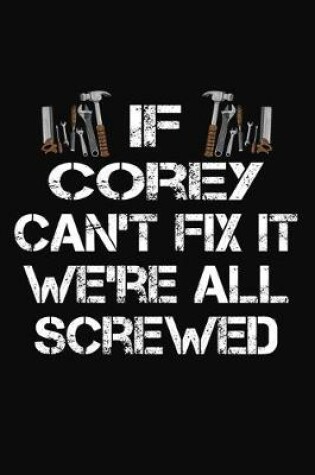 Cover of If Corey Can't Fix It We're All Screwed