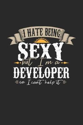 Book cover for I Hate Being Sexy But I'm a Developer So I Can't Help It