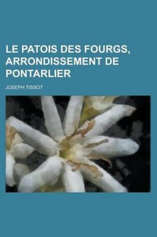 Cover of Le Patois Des Fourgs, Arrondissement de Pontarlier