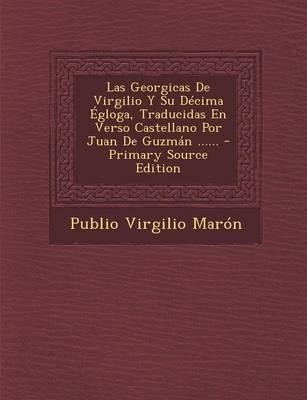 Book cover for Las Georgicas de Virgilio y Su Decima Egloga, Traducidas En Verso Castellano Por Juan de Guzman ...... - Primary Source Edition