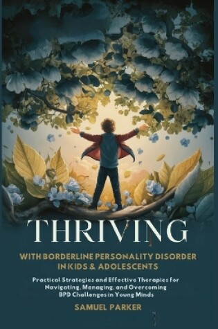 Cover of Thriving With Borderline Personality Disorder in Kids and Adolescents