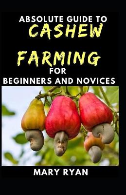 Book cover for Absolute Guide To Cashew Farming For Beginners And Novices